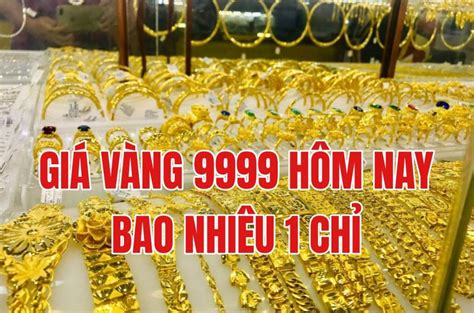 Khám Phá 1 chỉ vàng 9999 bao nhiêu tiền - Tìm Hiểu Thế Giới Đằng Sau Con Số Này